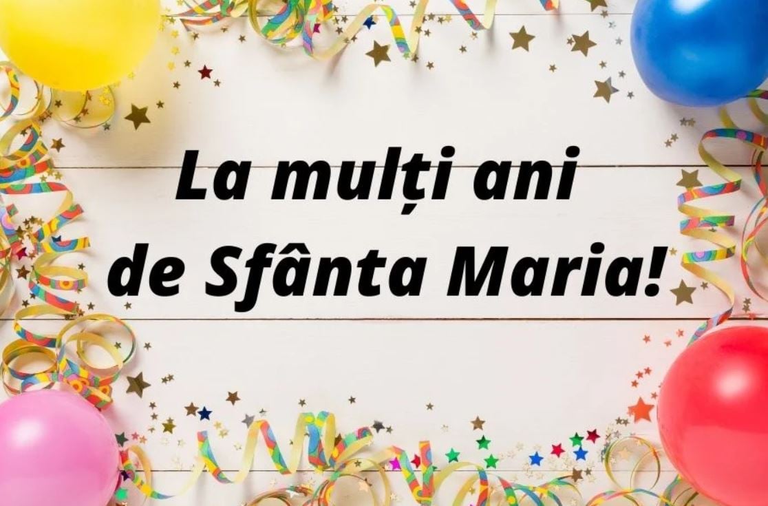 Mesaje De Sfânta Maria 2023. Urări și Felicitări De Sf. Maria Inspirate Pentru Sărbătoriți