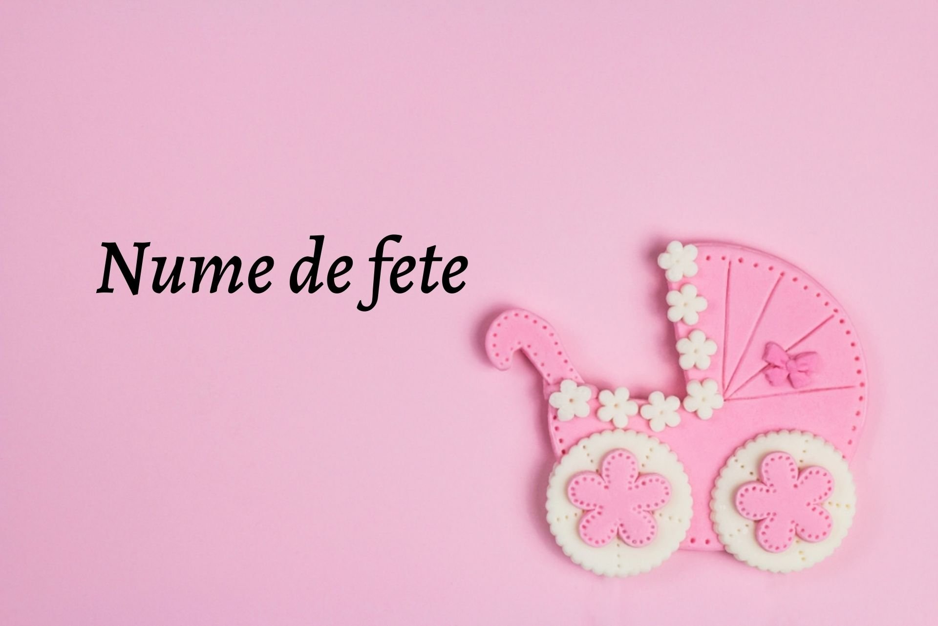 Nume De Fete – Care Sunt Cele Mai Frumoase Nume Pentru Fetițe